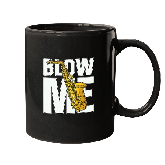 Funny Saxophone Blow Me Saxophone Enthusiast Musical Instrument Saxophone Mugs