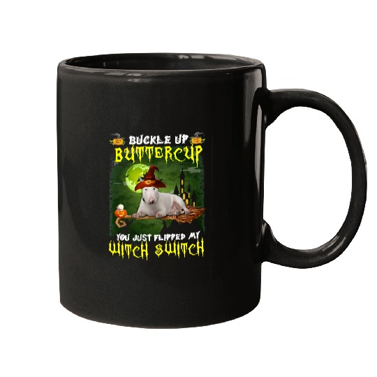 Bull Terrier Pet Buckle Up Buttercup You Just Flipped My Witch Switch 652 Mugs