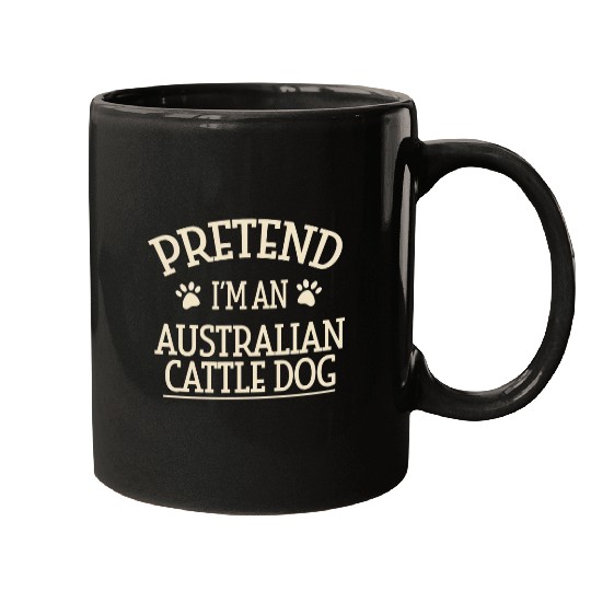 Australian Cattle Pet Pretend Im an Australian Cattle Dog Halloween Blue Heeler Mugs