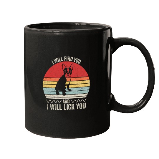 Boston Terrier Pet Retro I Will Find You And I Will Lick You Mugs