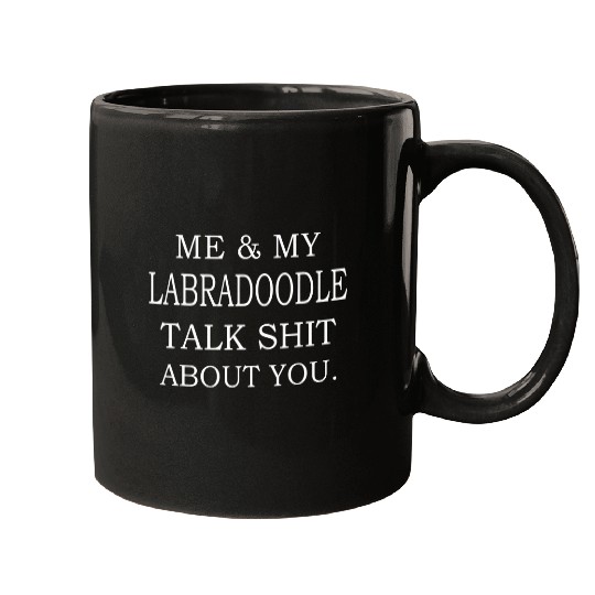 Labradoodle Pet Me and My Labradoodle Talk Shit About You Funny Mugs