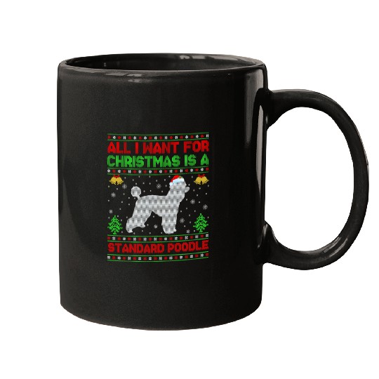 Poodle Pet Ugly All I Want For Christmas Is A Standard Poodle 185 Mugs
