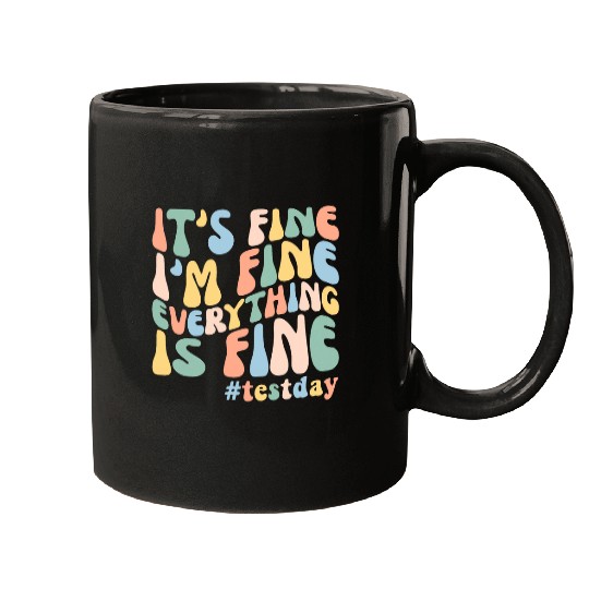 Teacher Student Test Day Its Fine Im Fine Everything is Fine 1 Mugs