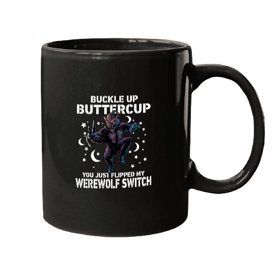 Coyote Mammal Buckle Up Buttercup You Just Flipped My Werewolfs Switch 75 Mugs