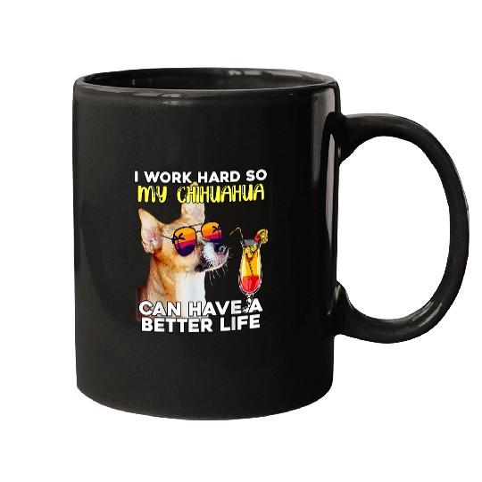 Chihuahua Pet I Work Hard So My Chihuahua Can Have A Better Life 9 Mugs