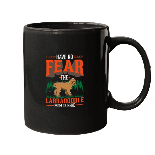 Labradoodle Pet Have no fear The Labradoodle Mom is here Mugs