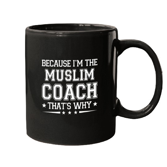 Because Im The Muslim Coachs Funny Muslim Coachs Humor Islam Mugs
