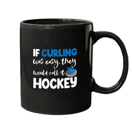 Sport Hockey If Curling Was Easy They Call Hockey Men Greatest Curling Mugs