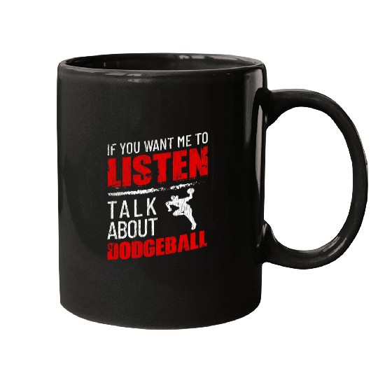 Sport Dodgeball If You Want Me To Listen Talk About Dodgeball Funny Mugs