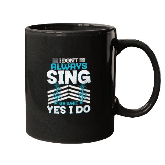 I Dont Always Sing Funny Music Artist Singer Saying Mugs