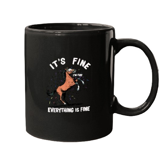 Horse Its Fine Im Fine Everything Is Fine Funny Farmer 23 Mugs