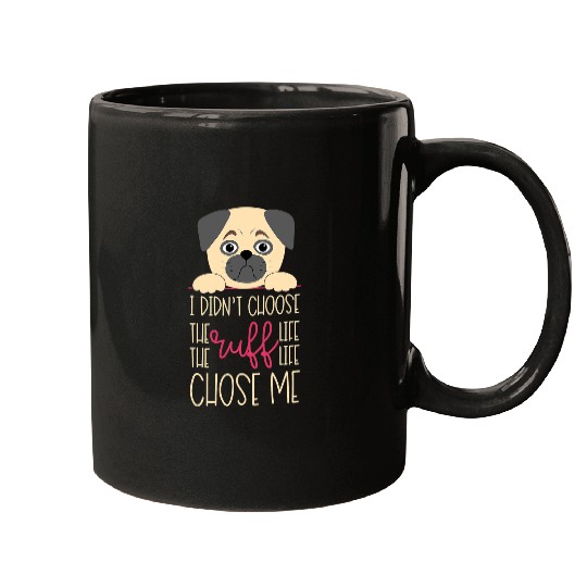 Discover Pug Pet I Didnt Choose the Ruff Life It Chose Me Mugs