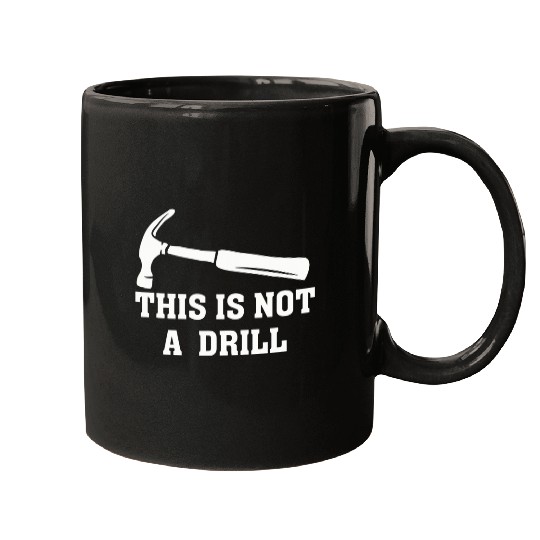 Mens This Is Not A Drill Funny Hammer Dad Joke Fathers Day Mugs