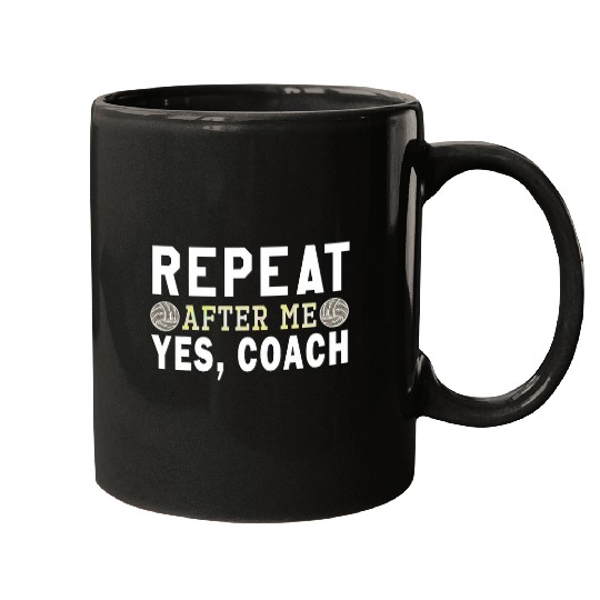 Sport Volleyball Coachs gifts Repeat After Me Yes Coachs Volleyball coach Mugs