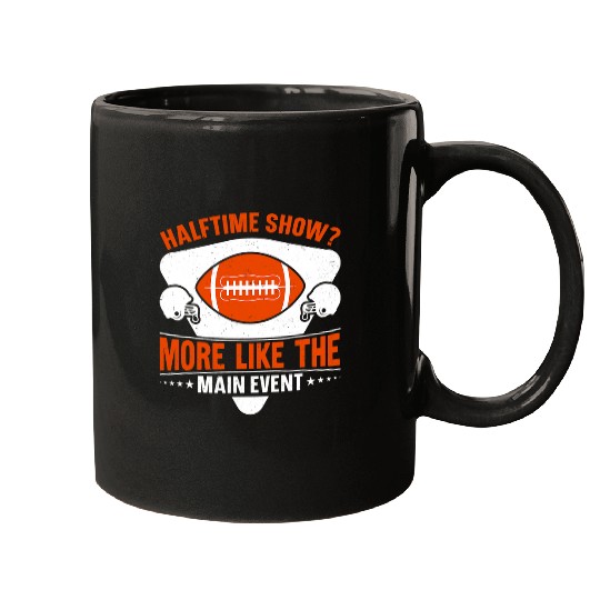 Sport American Football Halftime show More like the main event. Funny football Mugs