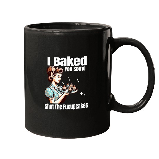 Funny vintages Housewife I Baked You Some Shut The Fucupcakes 23 Mugs
