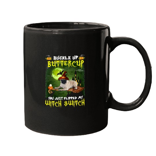 Pug Pet Buckle Up Buttercup You Just Flipped My Witch Switch 560 Mugs
