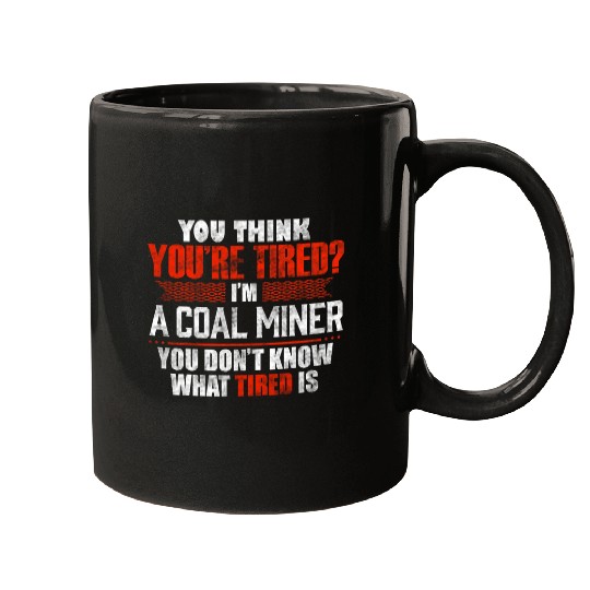 Discover Funny Tired Coal Miner Worker Mugs
