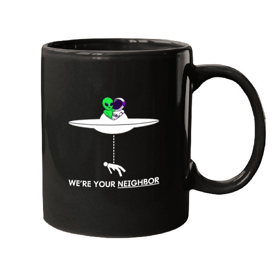 Funny Were your Neighbor Alien UFO Astronaut Friend Mugs