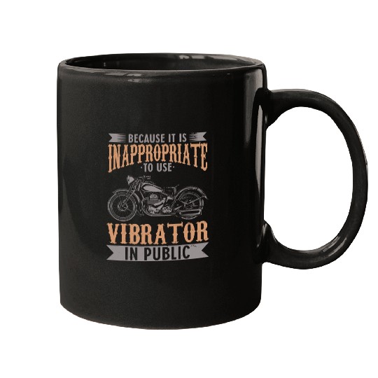Because It Is Inappropriate To Use Vibrator In Public Biker Mugs