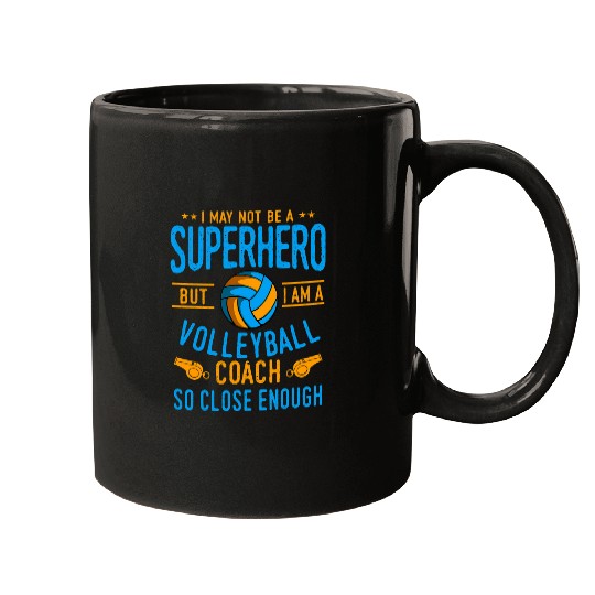 I May Not Be A Superhero But I Am A Volleyball Coach Mugs