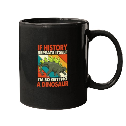 Dinosaur Pet If History Repeats Itself Getting A Dinosaur Stegosaurus Mugs