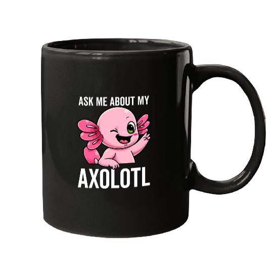 Axolotls Pet Ask Me About My Axolotls Mud Puppy Sarcastic Salamander Mugs
