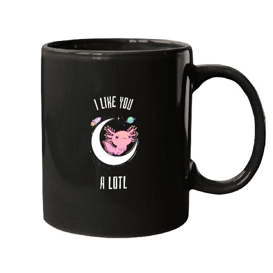 Axolotls Pet Salamander  Cute I Like You A Lotl Gift Mugs