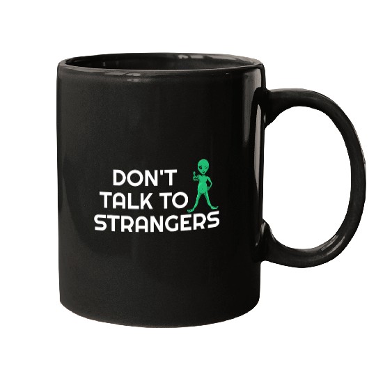 Aliens UFO Dont Talk To Strangers Alien Extraterrestrial 21 Mugs