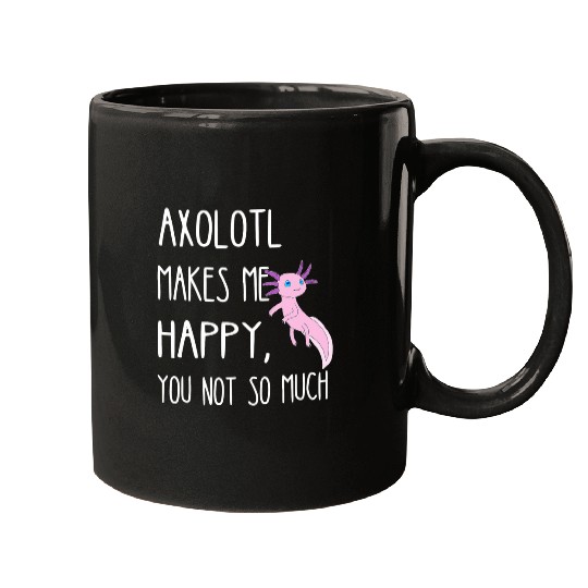 Axolotls Pet Makes Me Happy You Not So Much Mexican Salamander Mugs