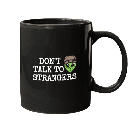 Aliens UFO Extraterrestrial Alien Dont Talk To Strangers Mugs
