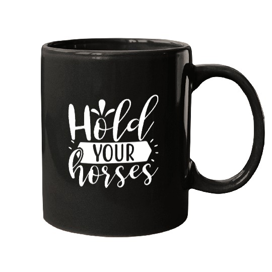 Horse Pet Funny Quote Hold Your Horses for Horse Lover Mugs