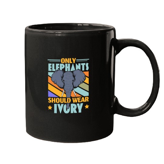 Elephant Mammal Only Elephants Should Wear Ivory Wildlife Animal Zafari Mugs