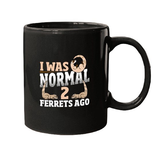 Ferret Pet I Was Normal 2 Ferrets Ago Pet Ferret Owner Mugs