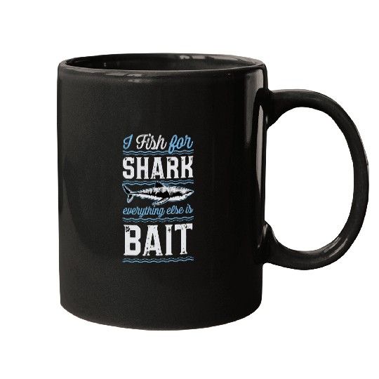 Fishing Fun Ocean Shark Fishing I Fish For Shark Everything Else Is Bait Ocean Fishing 1 Mugs