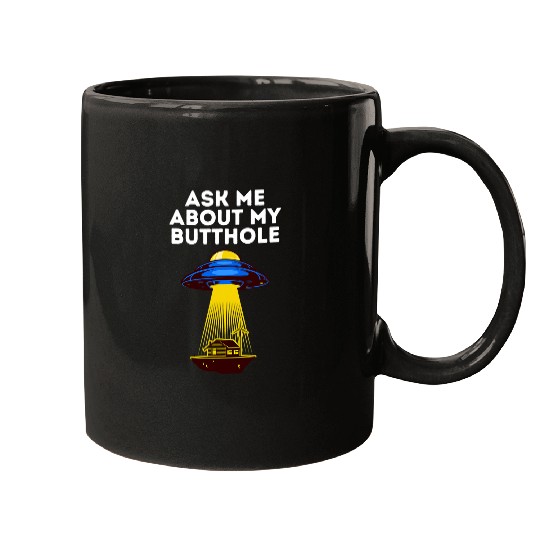 Aliens UFO Area 51 Ask me about my butthole funny alien abduction Mugs