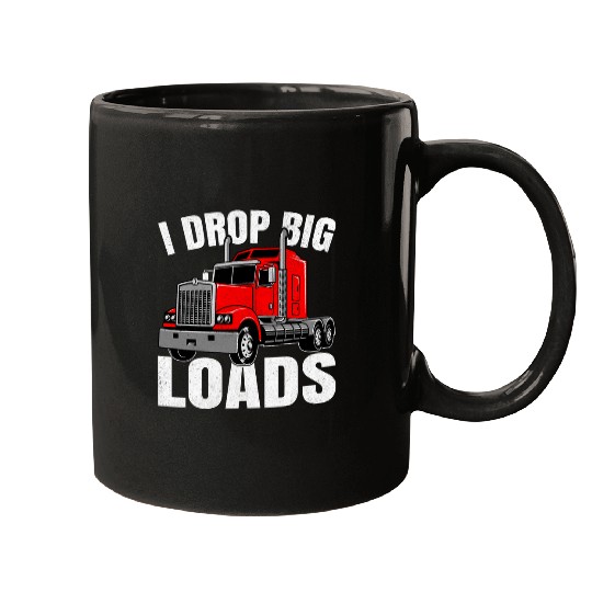 I Drop Big Loads Trucker Trucking Semi Truck Driver Mugs
