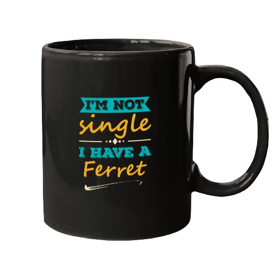 Ferret Pet Mens I am Not Single I Have a Ferret Funny Ferret Lover Quote Mugs