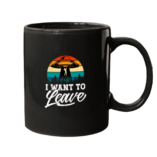 Aliens UFO Funny Alien Gift Alien I Want To Leave Mugs