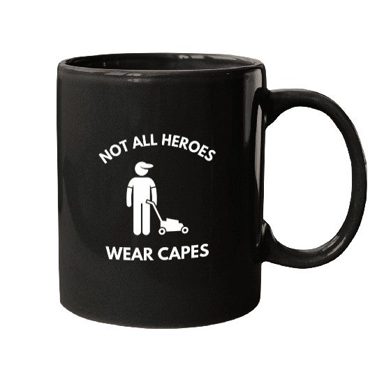 Lawn Mower Fun Not All Heroes Wear Capes Lawn Mower Grass Cutter Gardener Mugs