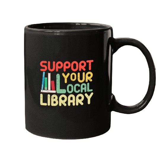 Book Fun Funny Support Your Local Library Lover Book Nerd Bookworm Mugs