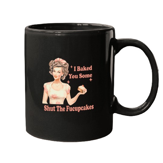 Funny vintages Housewife I Baked You Some Shut The Fucupcakes 27 Mugs