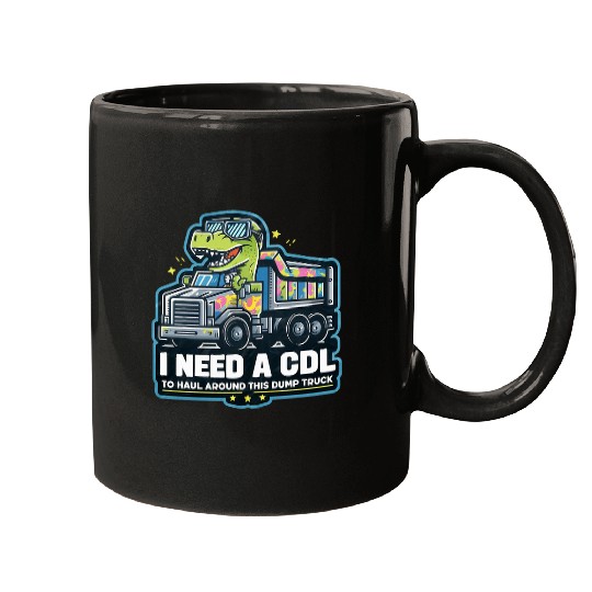 I Need A Cdl To Haul Around This Dump Truck Dinosaur Driver Mugs