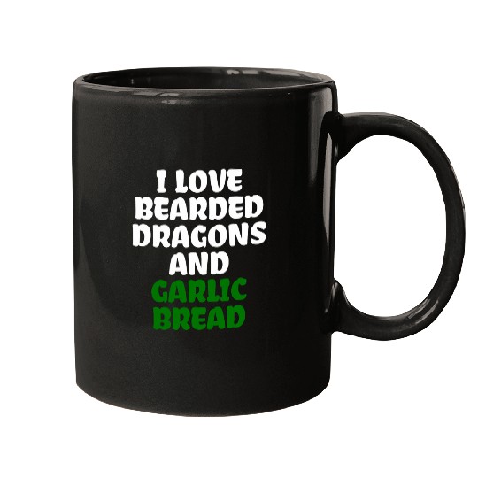 Bearded Dragon Pet I Love Bearded Dragons And Garlic Bread Mugs