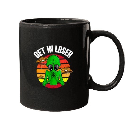 Aliens UFO Funny UFO Abduction Get in Loser Alien Lover Mugs