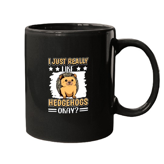 Hedgehog Pet Quote I Just Really Like Hedgehogs Mugs