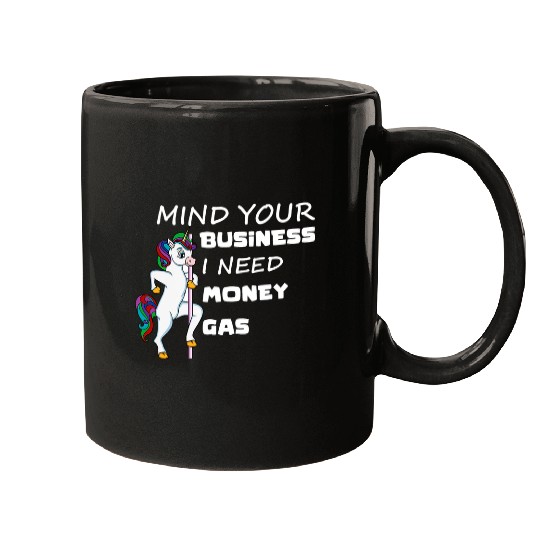 Unicorn Pet Mind Your Business I Need Gas Money Unicorn Funny Gas Prices Mugs