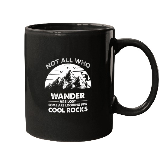 Not All Who Wander Are Lost Some Looking For Cool Rocks 21 Mugs