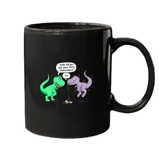 Dinosaur Pet Dude Did You Eat Your Fairy Godmother Funny Dinosaur T Rex Mugs