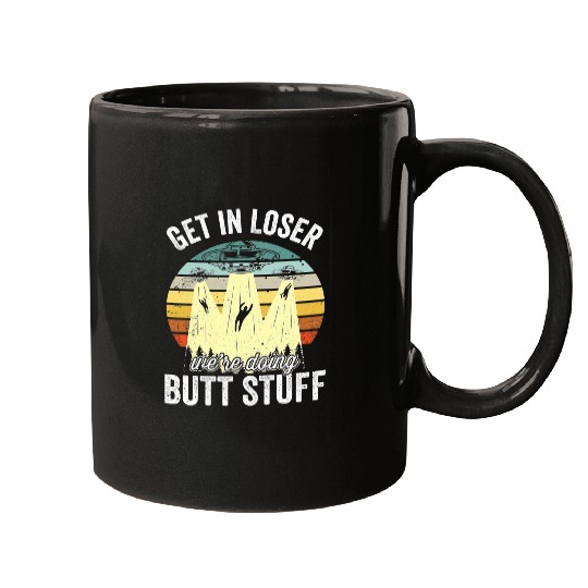 Aliens UFO Get In Loser Were Doing Butt Stuff UFO 8 Mugs
